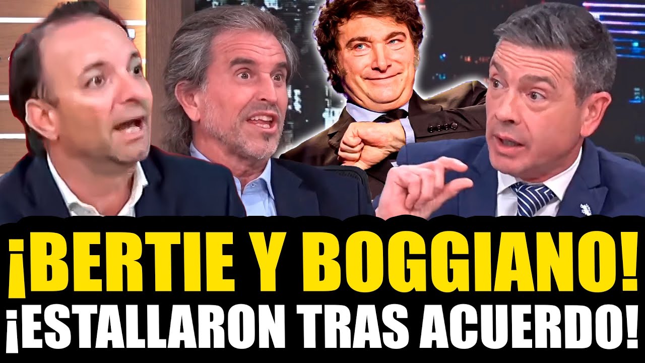 &iexcl;BERTIE Y BOGGIANO ESTALLARON TRAS MEGA ACUERDO LOGRADO POR MILEI!