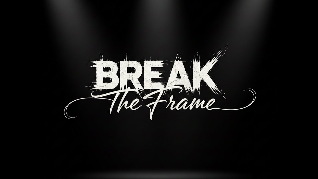 BREAK THE FRAME