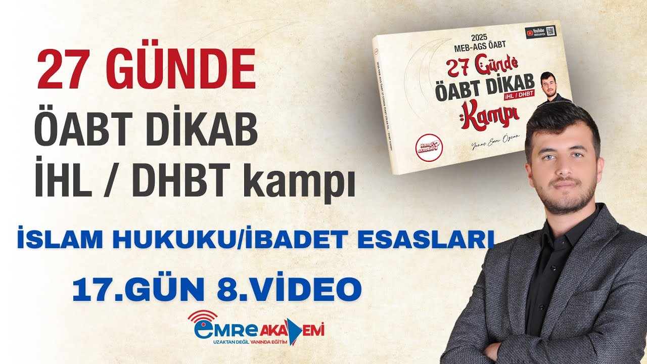 17.GÜN/İSLAM HUKUKU İBADET ESASLARI 8.VİDEO (DİKAB-İHL-DHBT-MBSTS)