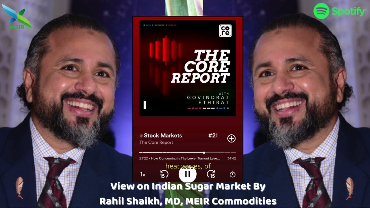 Indian Sugar Market- Rahil Shaikh, MD, MEIR Commodities |Sugar prices  Crop check & outlook |Spotify