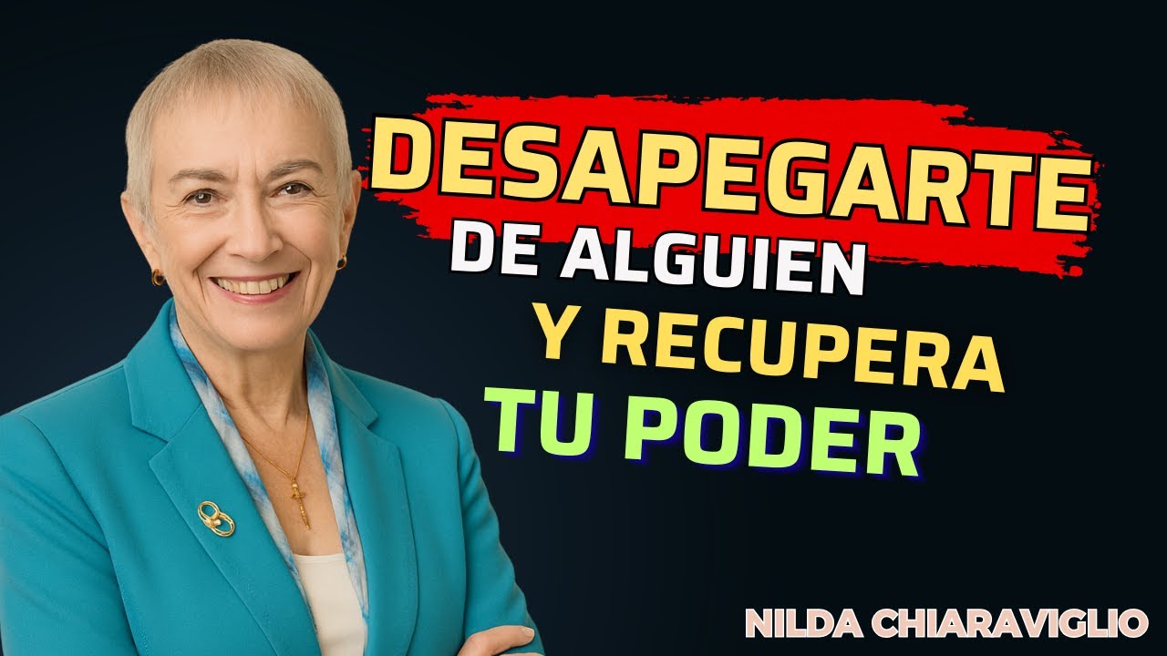 🔥 Cómo Desapegarte de Alguien y Recuperar Tu Poder Sin Sufrir | Nilda Chiaraviglio