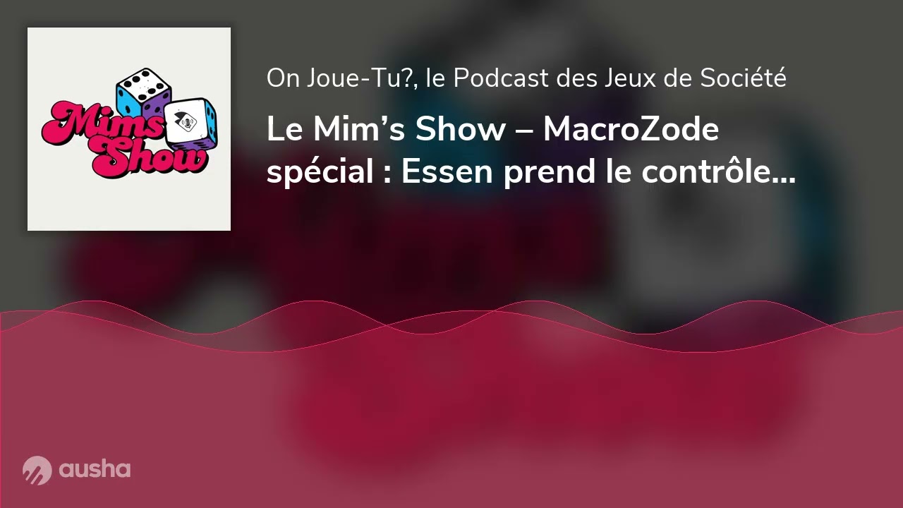 Le Mim’s Show – MacroZode spécial : Essen prend le contrôle ! Partie 2