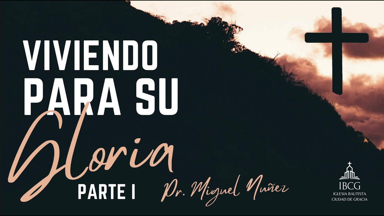 Conferencia: Viviendo para Su Gloria Sesión 1 | Viviendo para Su Gloria (Parte 1) | Pr. Miguel Núñez