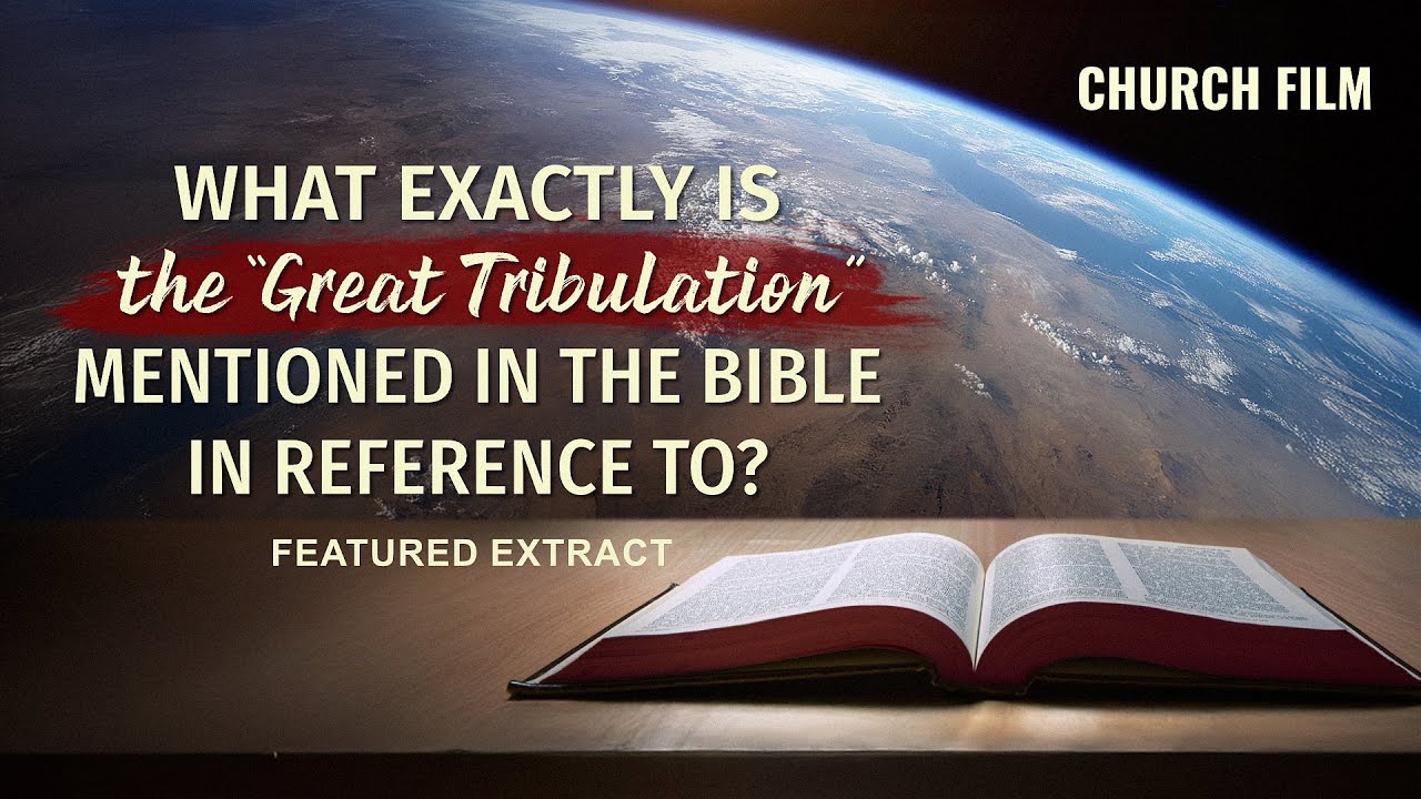 What Exactly Is the “Great Tribulation” Mentioned in the Bible in Reference to? (Highlights)
