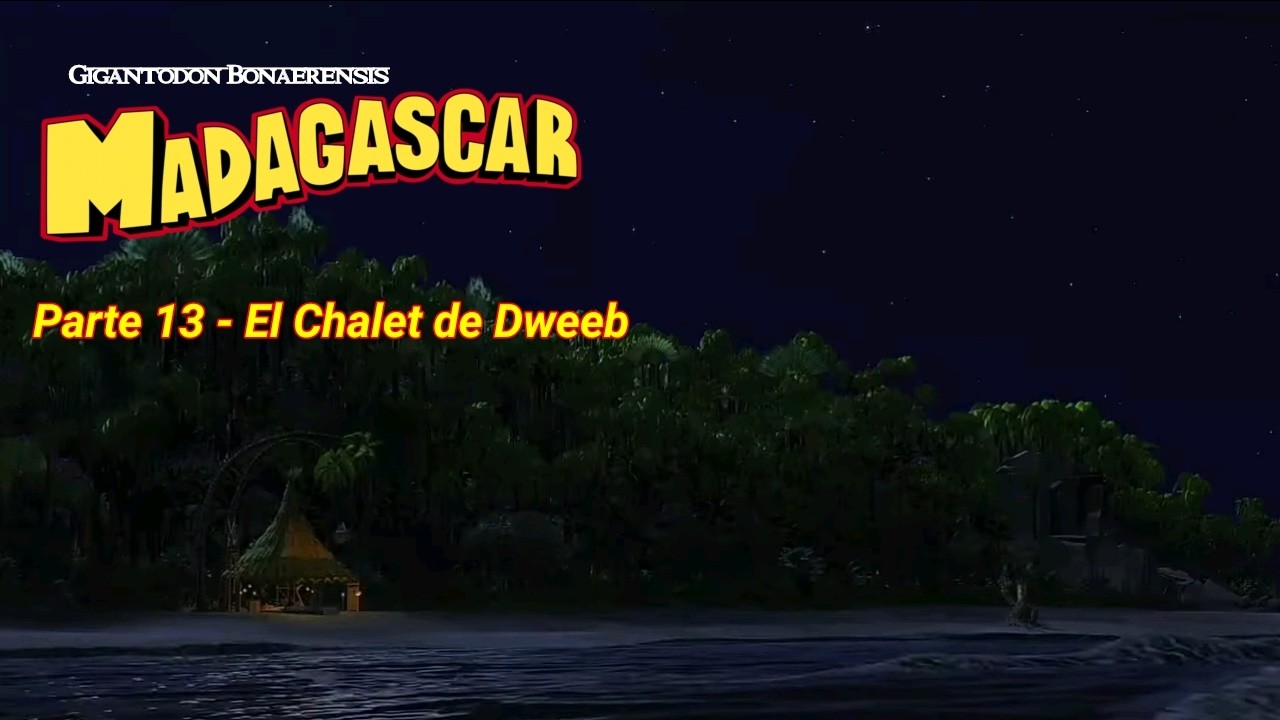 Madagascar (Gigantodon Bonaerensis) I Parte 13 - El Chalet de Dweeb