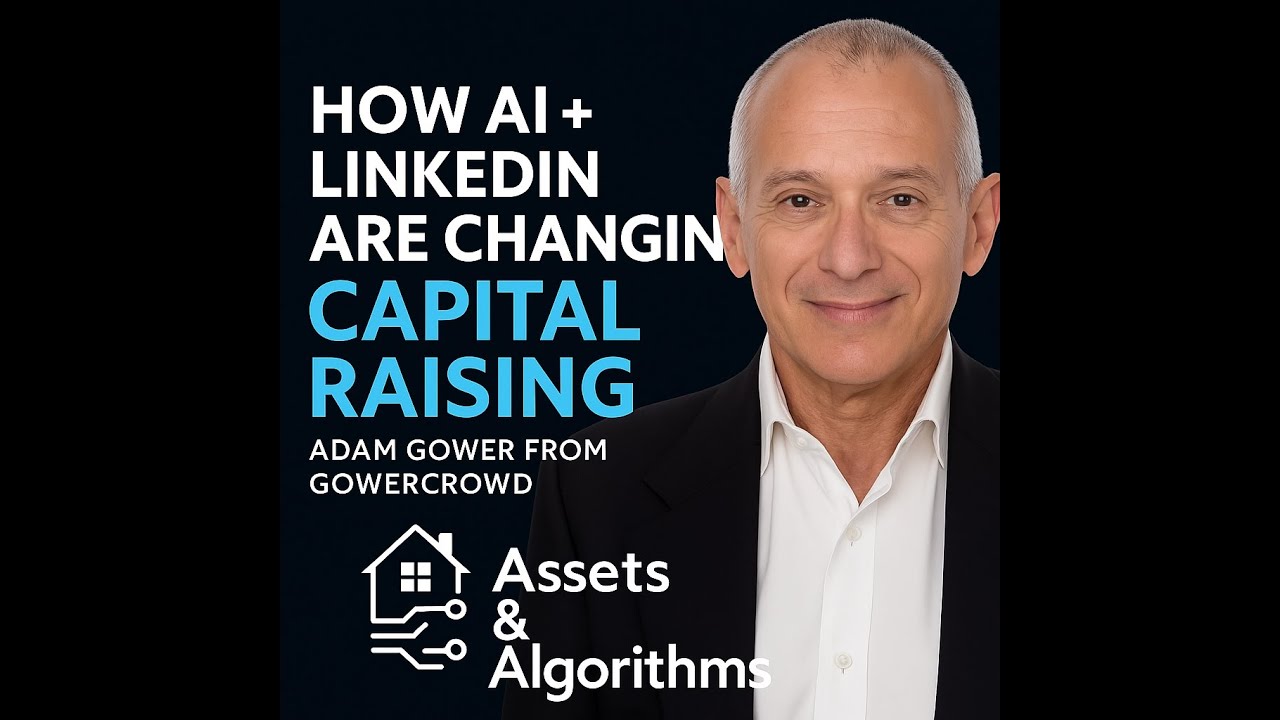 How AI + LinkedIn Are Changing Capital Raising | Adam Gower from Gower Crowd | Assets & Algorithms