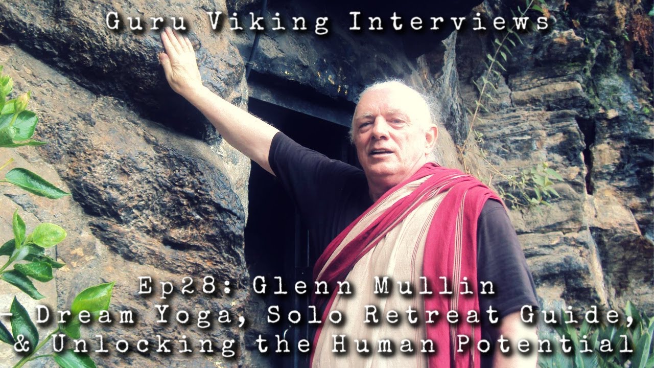 Ep28 Dream Yoga, Solo Retreat Guide, & Unlocking the Human Potential - Glenn Mullin