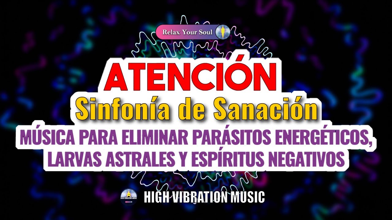 M&Uacute;SICA ELIMINA PARASITOS ENERGETICOS, LARVAS ASTRALES Y ESP&Iacute;RITUS NEGATIVOS | Sinfon&iacute;a de Sanaci&oacute;n🧬​