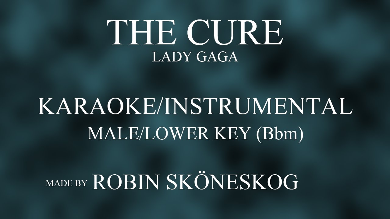 THE CURE (ACOUSTIC) - LADY GAGA | LOWER/MALE KEY (KARAOKE/INSTRUMENTAL) w/ LYRICS