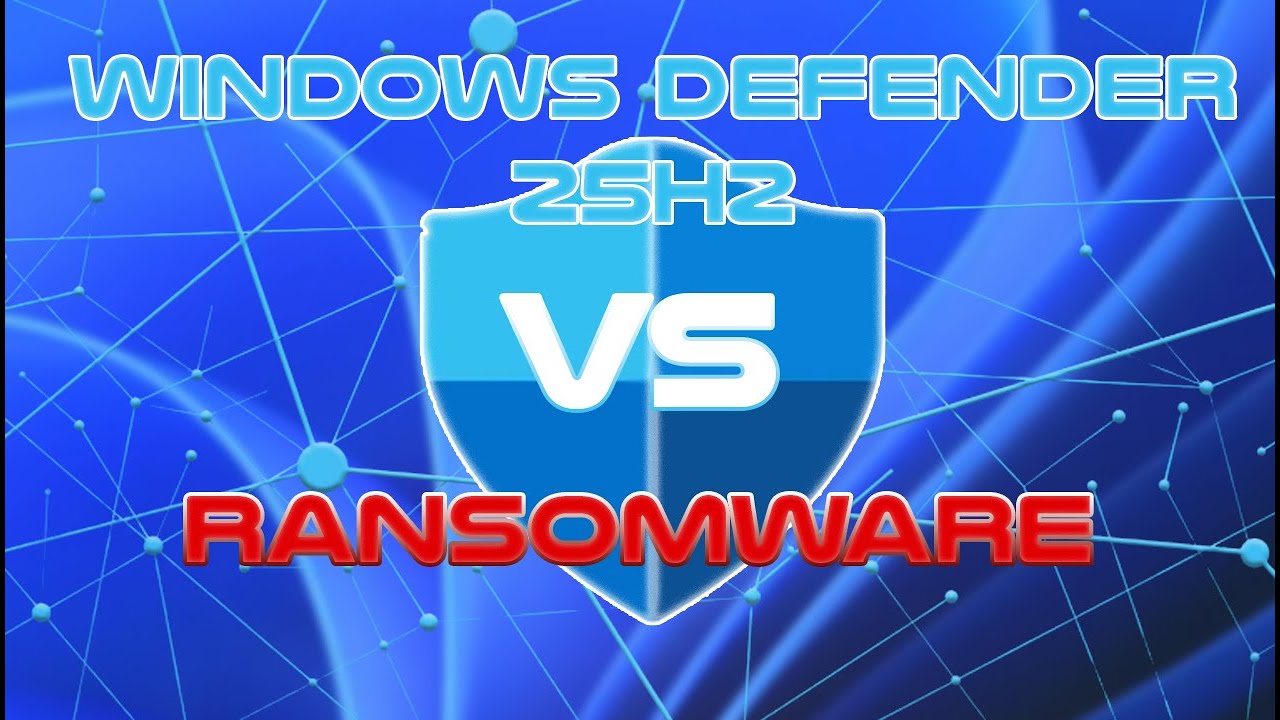 Windows Defender 25H2 VS Ransomware