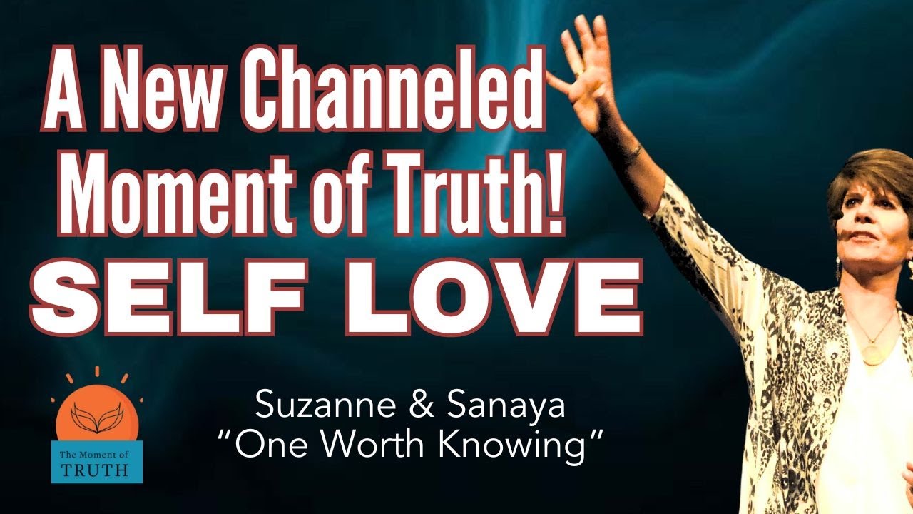 A Moment of Truth Channeled Message: We CAN Learn to Love Ourselves! Here's How.