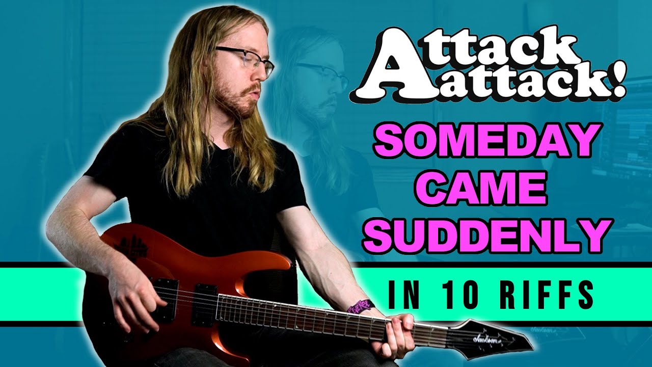 SOMEDAY CAME SUDDENLY - In 10 Riffs (Attack Attack!)