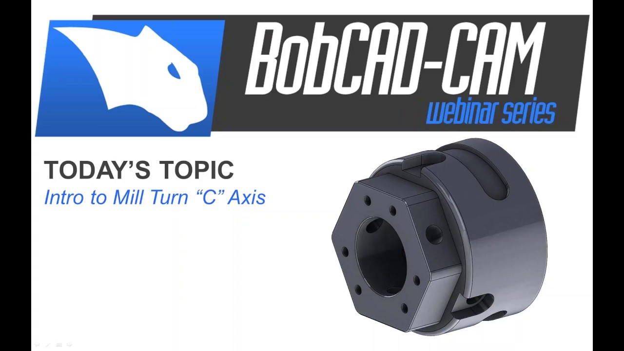 Intro to MillTurn C Axis programming - BobCAD-CAM Webinar Series