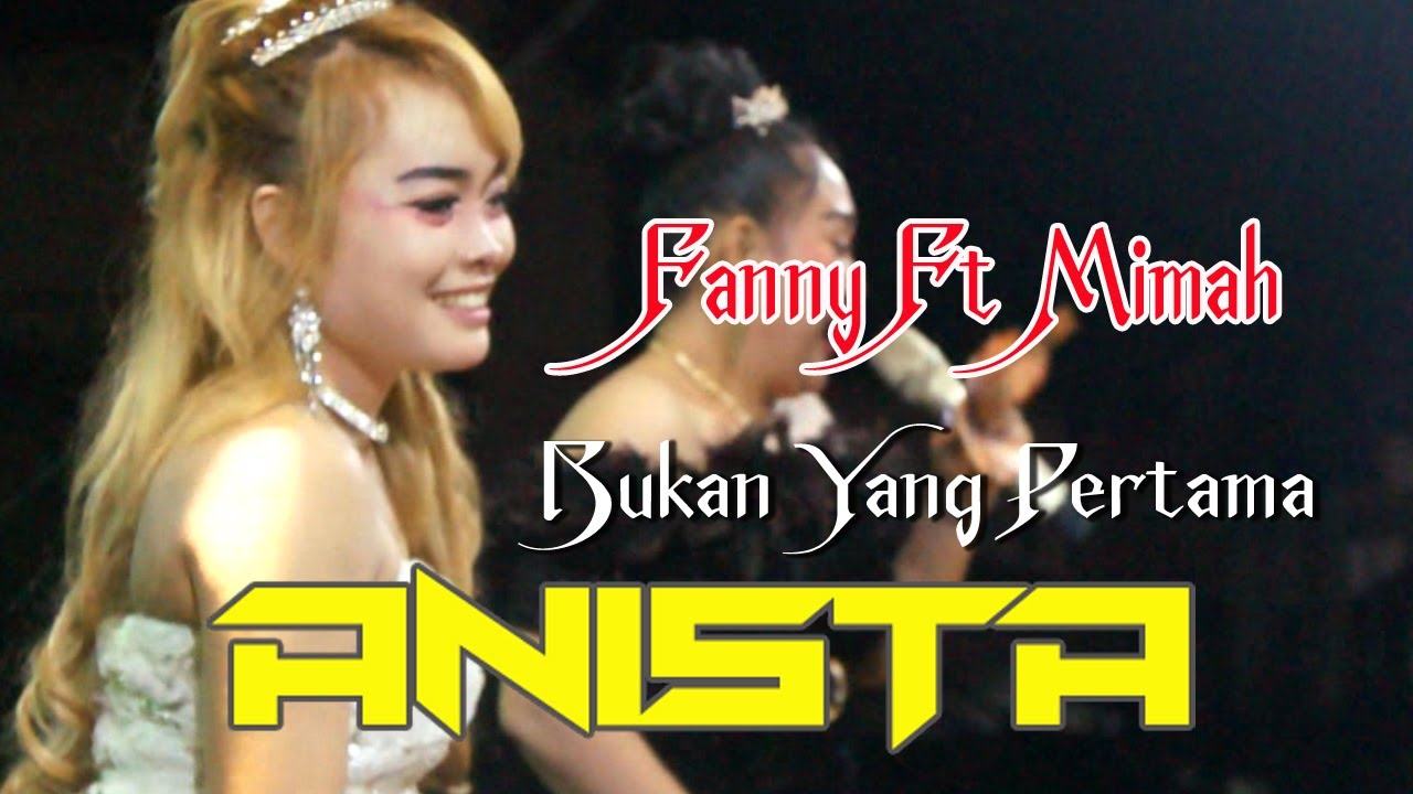 FANNY FANIA ( BUKAN YANG PERTAMA ) ANISTA ENTERTAINMENT