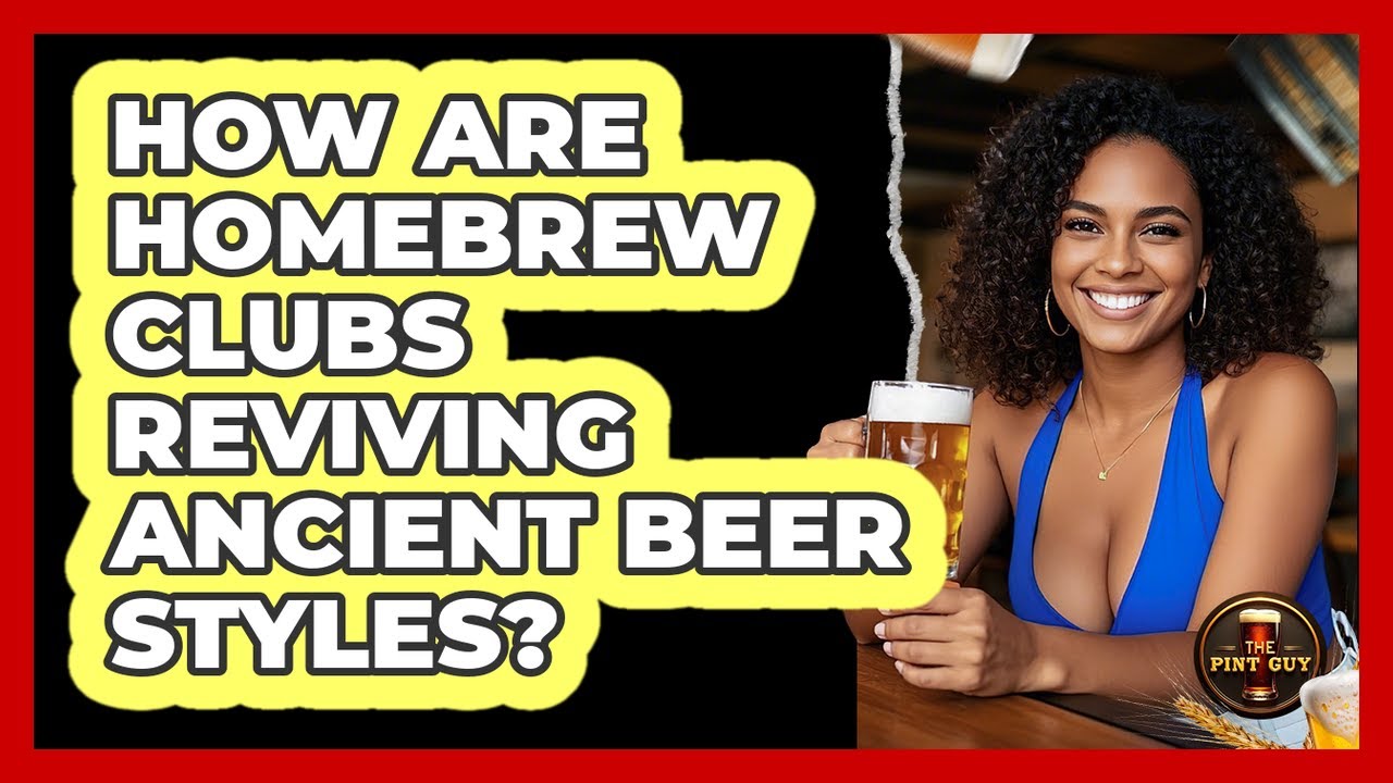 How Are Homebrew Clubs Reviving Ancient Beer Styles? - The Pint Guy