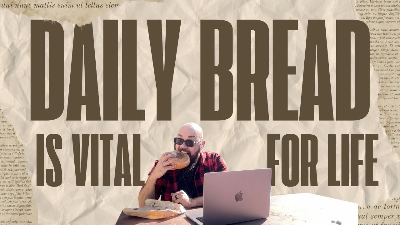 Daily Bread is Vital for Life!