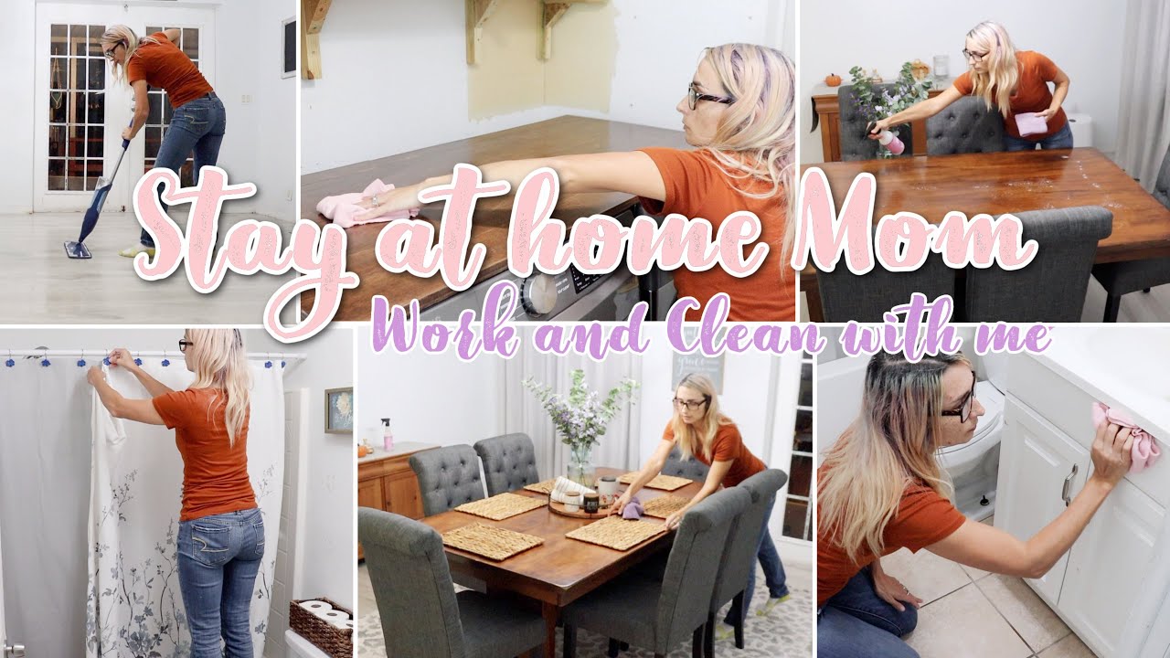 STAY AT HOME MOM WORK AND CLEAN WITH ME | STAY AT HOME MOM MOTIVATION CLEAN WITH ME