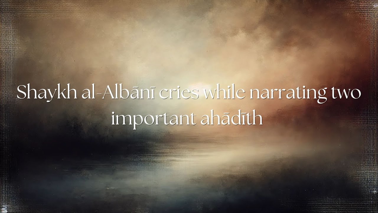 Shaykh al-Albānī cries while narrating two important ahādīth