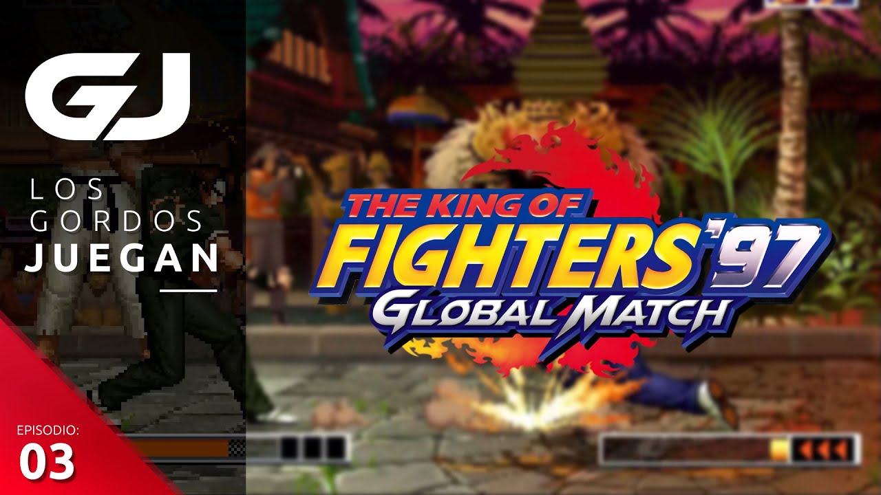 The King of Fighters '97 Global Match - Los Gordos Juegan - Parte 3 | 3GB