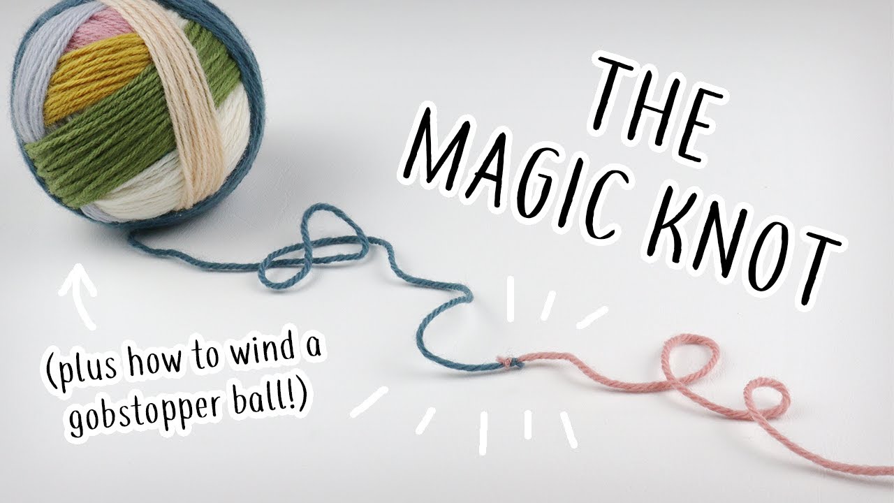 How to join yarn with the magic knot (plus winding a gobstopper ball!)