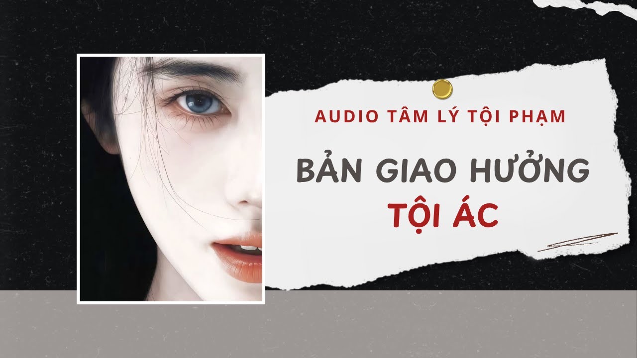 Audio Tâm Lý Tội Phạm | Bản Giao Hưởng Tội Ác 🎹 | Lien Tan