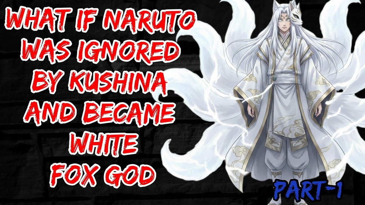 What if Naruto Was Ignored By kushina And Became White fox God