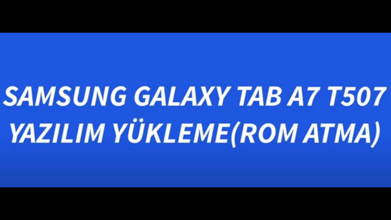 SAMSUNG GALAXY TAB A7 T507 YAZILIM YÜKLEME(ROM ATMA)