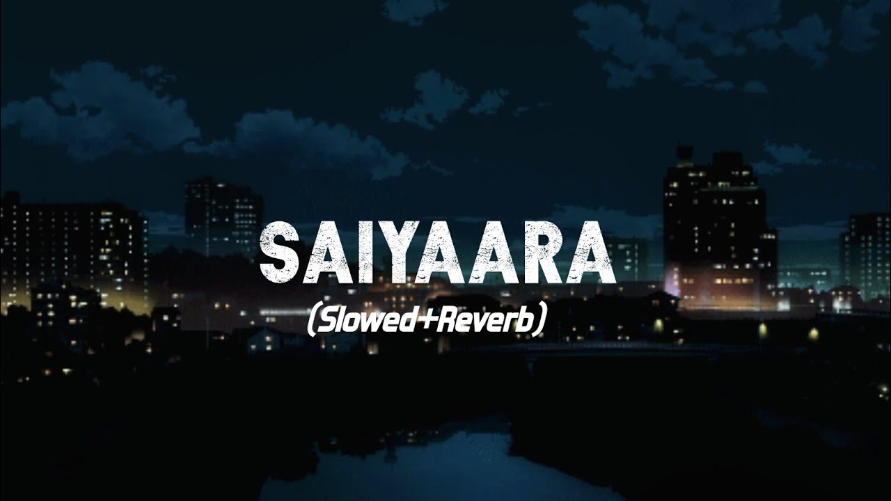 Saiyaara (slowed+reverb) - Mohit Chauhan & Tarannum Mallik