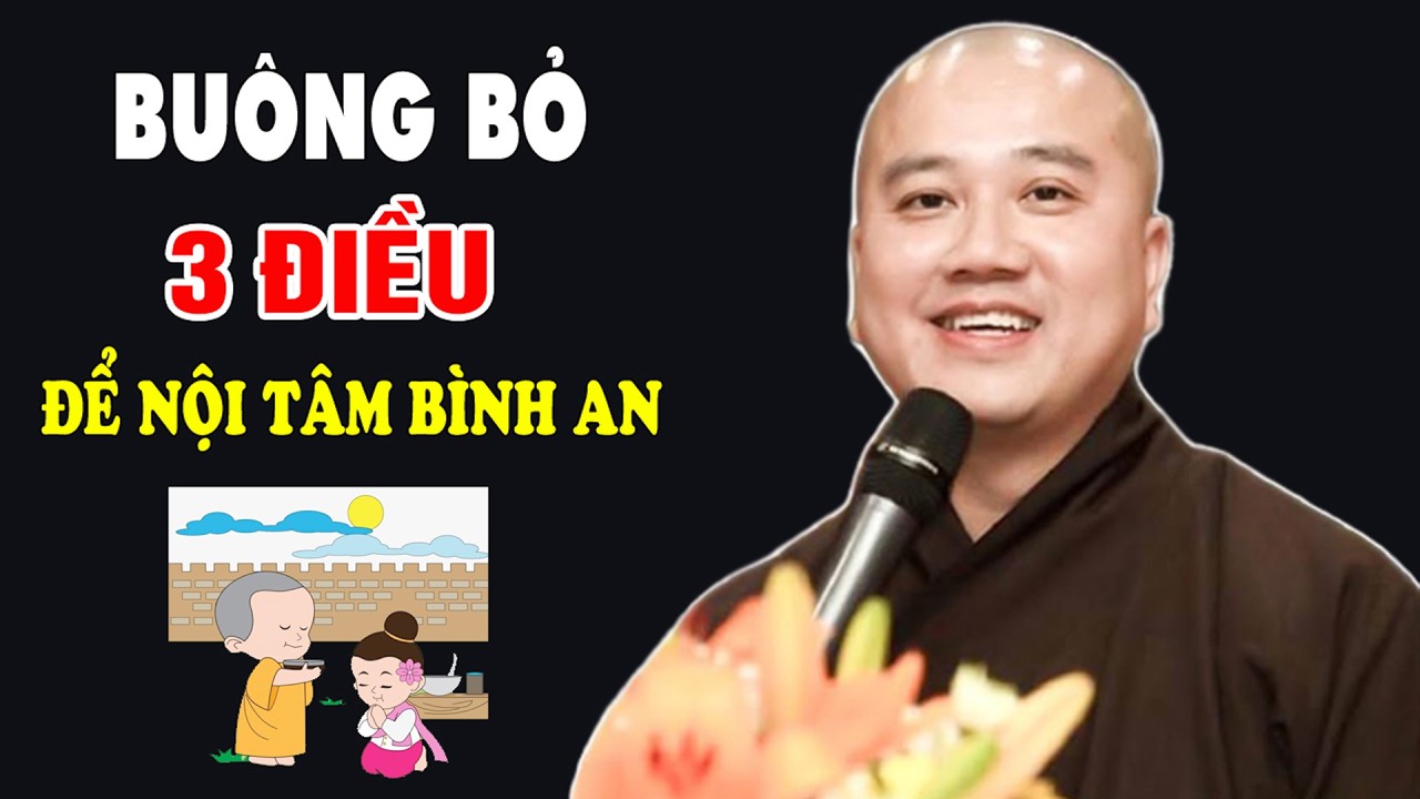 Buông Bỏ 3 Điều Để Nội Tâm Bình An - Pháp Thoại Thầy Thích Pháp Hòa