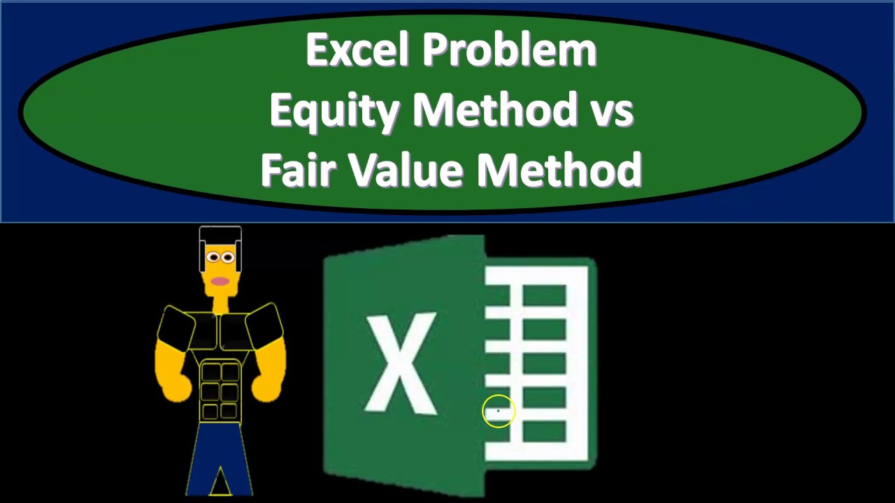 Excel Problem Equity Method vs Fair Value Method 219 Advanced Financial Accounting