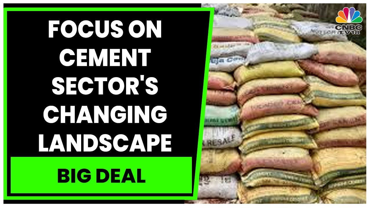 Cement Sector: Experts Decode The M&A Activity In The Cement Sector | Big Deal | CNBC-TV18