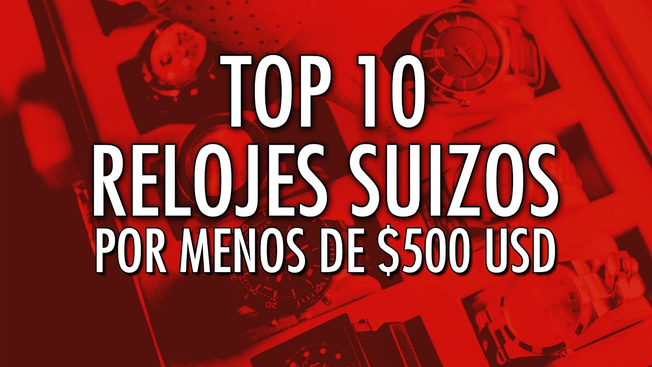 Top 10 Relojes Suizos Por Menos de $500 USD - Comienza tu Colecci&oacute;n de Relojes Suizos