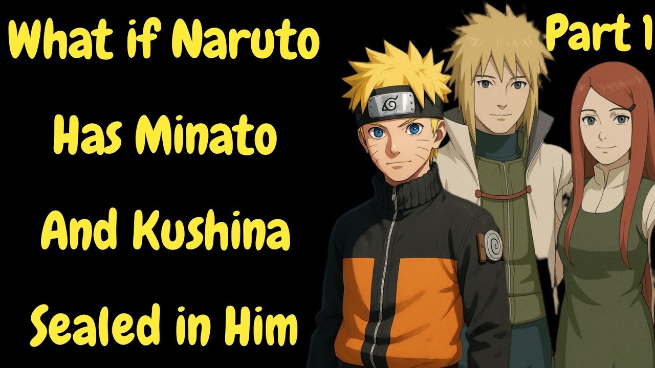 What if Naruto Has Minato And Kushina Sealed in Him /Part 1
