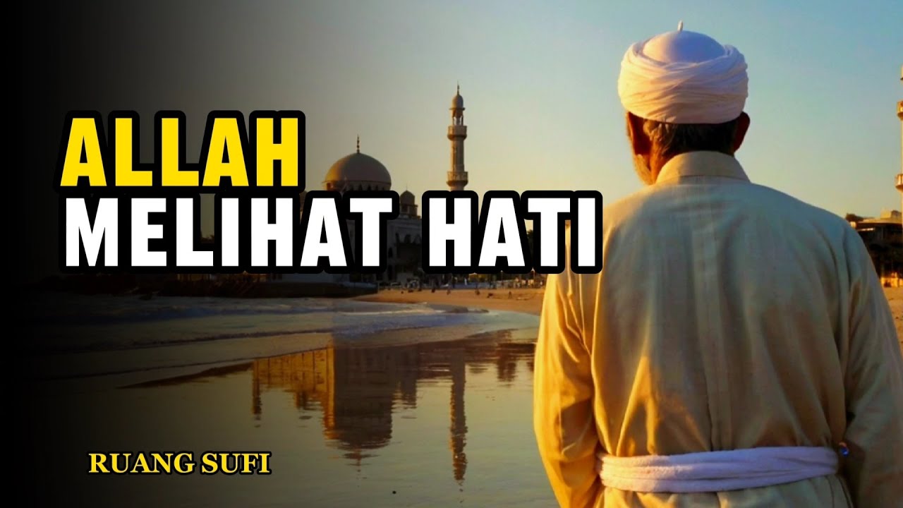 Allah Melihat Hati, Bukan Sekadar Penampilan - Ruang Sufi