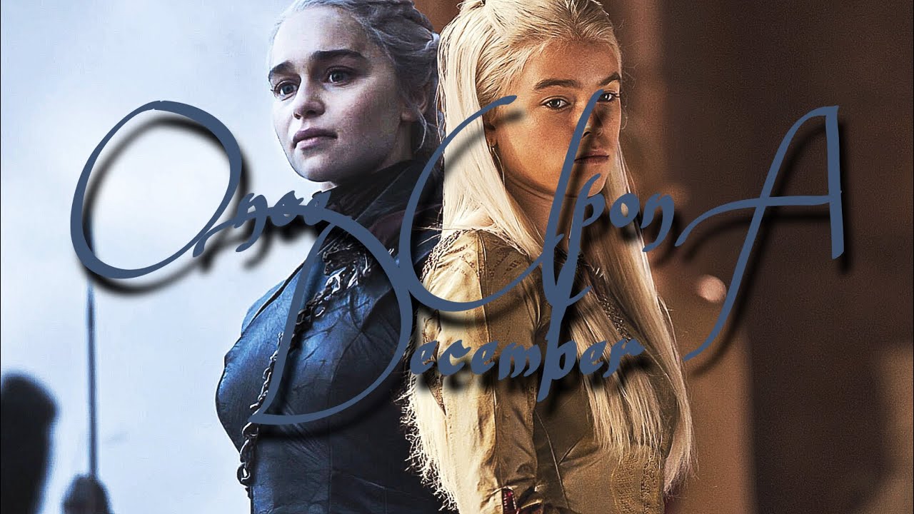 Daenerys & Rhaenyra; Once Upon A December