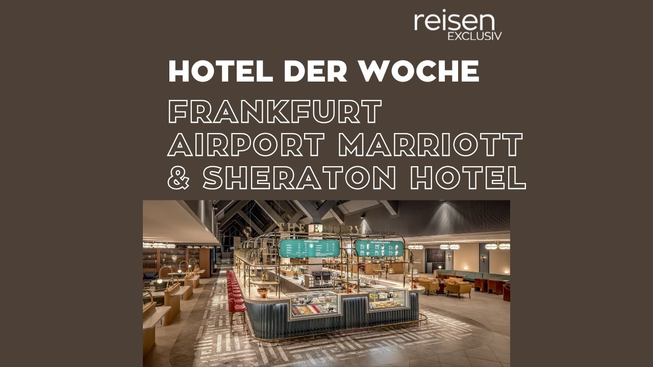 Hotel der Woche • Hessen •  Frankfurt Airport Marriott & Sheraton Hotel