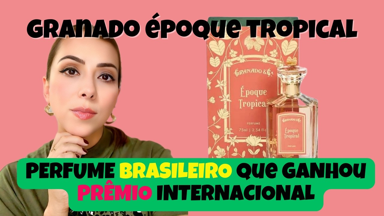 ÉPOQUE TROPICAL GRANADO: O MELHOR PERFUME BRASILEIRO PREMIADO? RESENHA COMPLETA!