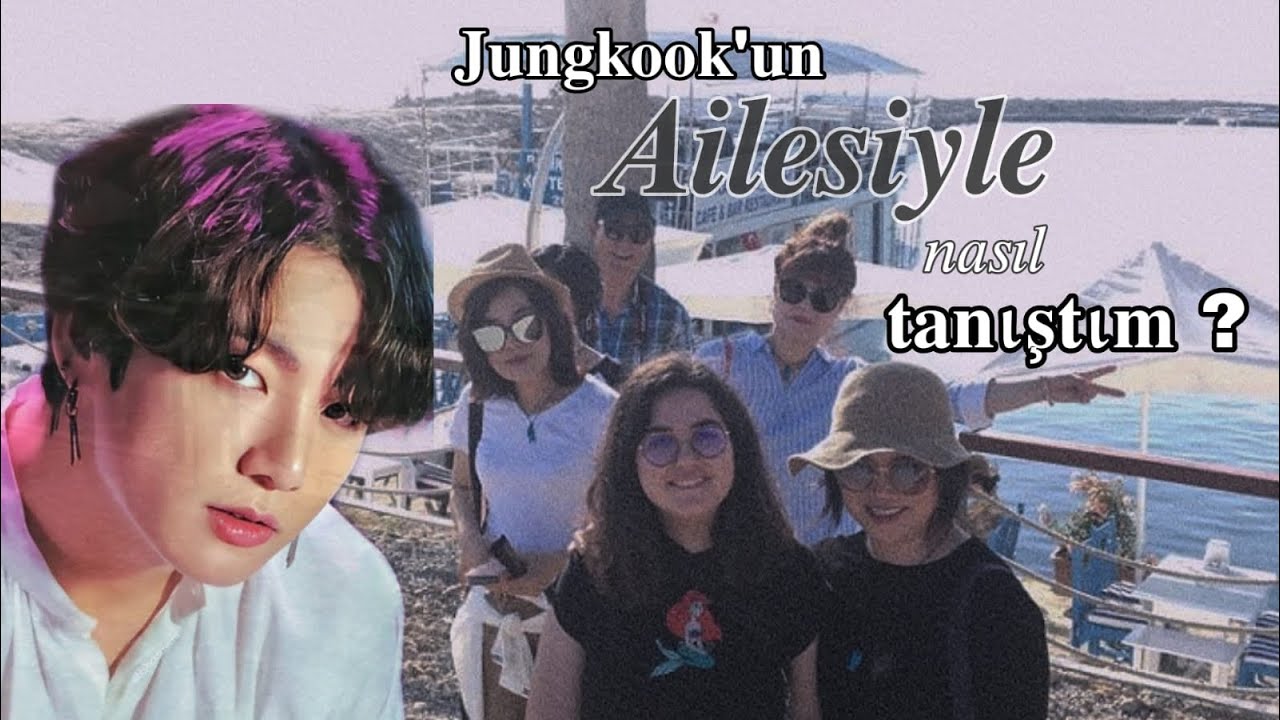 JUNGKOOK’UN AİLESİ İLE NASIL TANIŞTIM😱😱