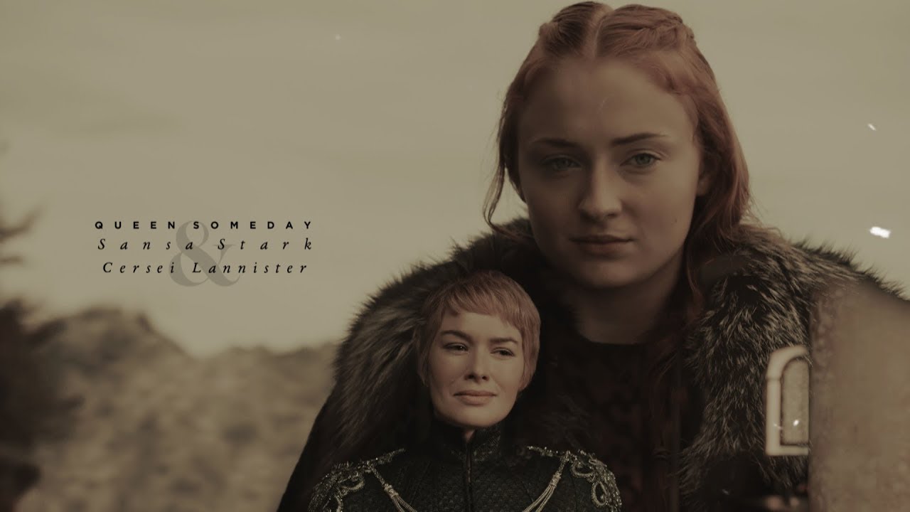 Sansa & Cersei | Queen Someday [+Colin]