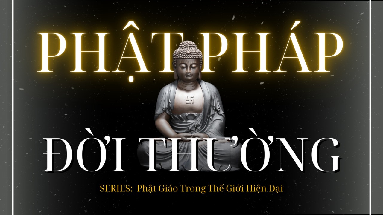 Phật Pháp Chỉ Dành Cho Người Xuất Gia? | Series Phật Giáo Và Thế Giới Hiện Đại | Trí Tuệ Phật Học