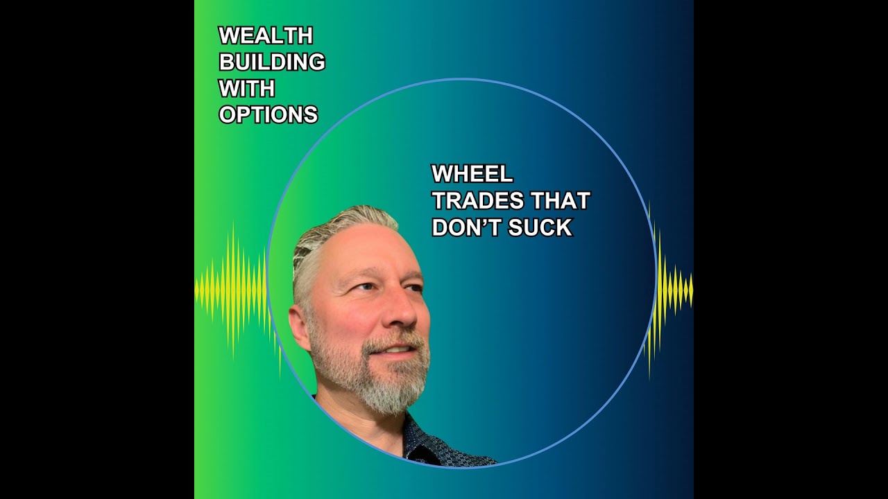Ep51 – Wheel Trades That Don’t Suck
