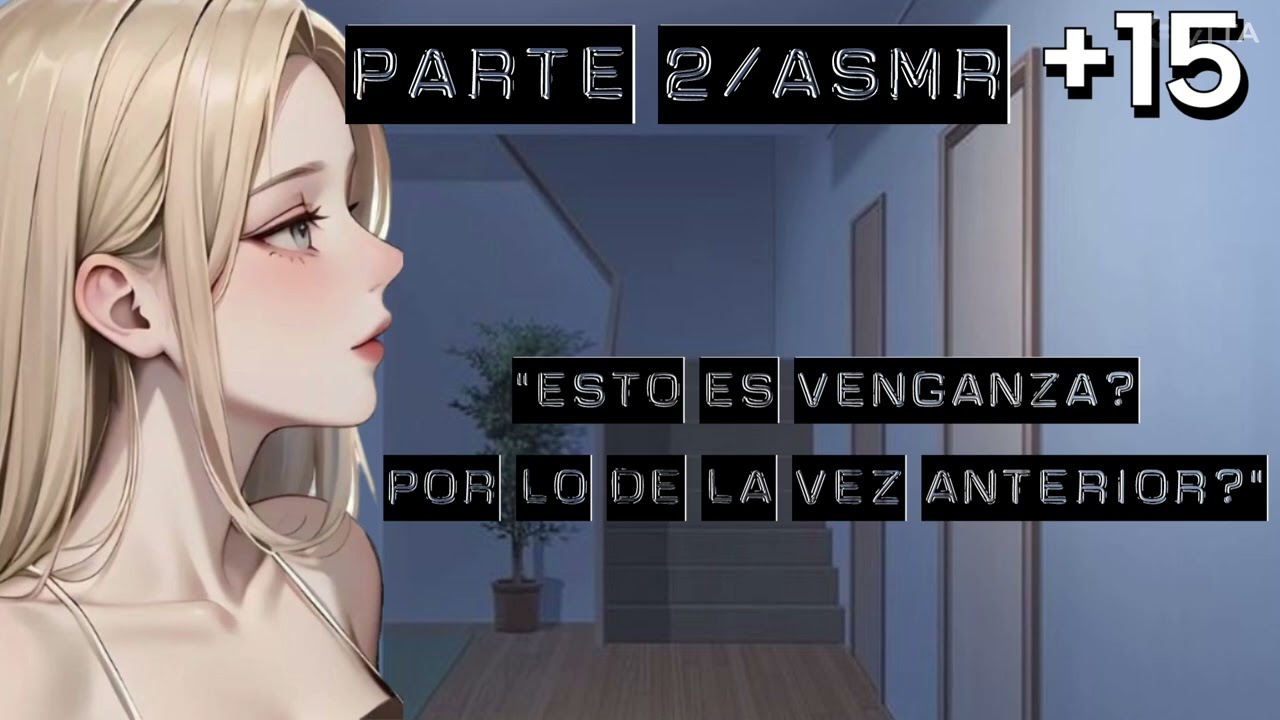 PARTE 2/BESAS A LA HERMANA DE TU MEJOR AMIGO 🔥🔥🔥 [ASMR] [LOVE HISTORY]
