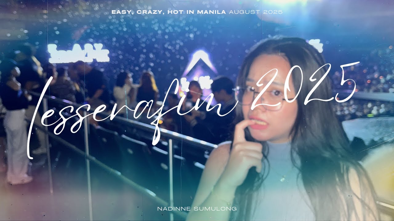 ✩♬ ₊˚. lesserafim 2025 (easy crazy hot tour in manila, full concert experience, chaewon's birthday)
