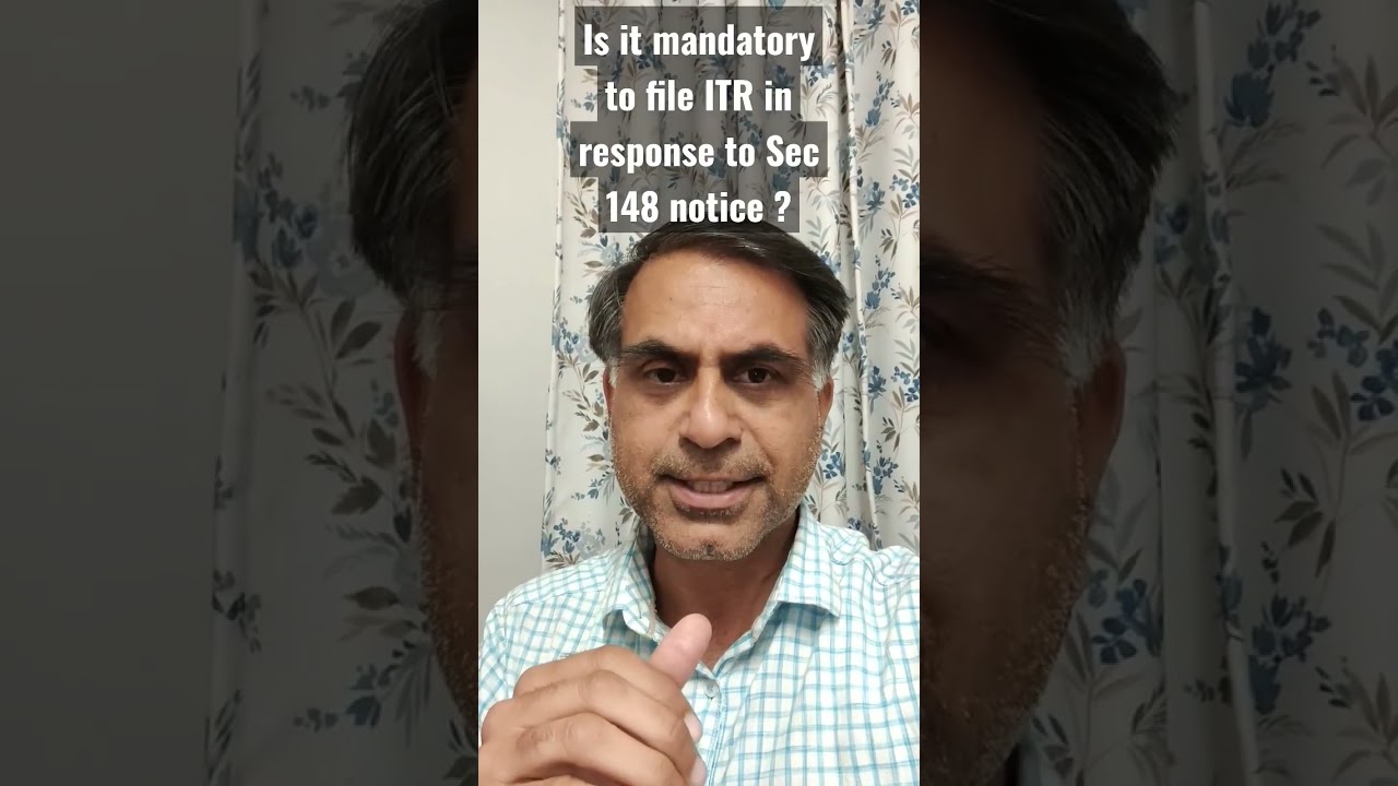 Is it mandatory to file ITR in response to Sec 148 notice ?