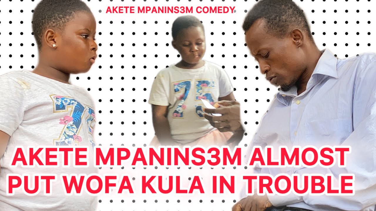 Akete Mpaninsem almost put Wofa Kula in trouble
