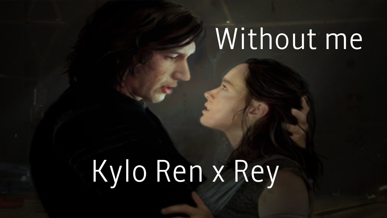 Kylo Ren x Rey Without me ( Star Wars - TFA \ TLJ ) HD