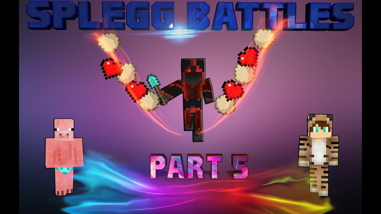 Splegg Battles Part 5