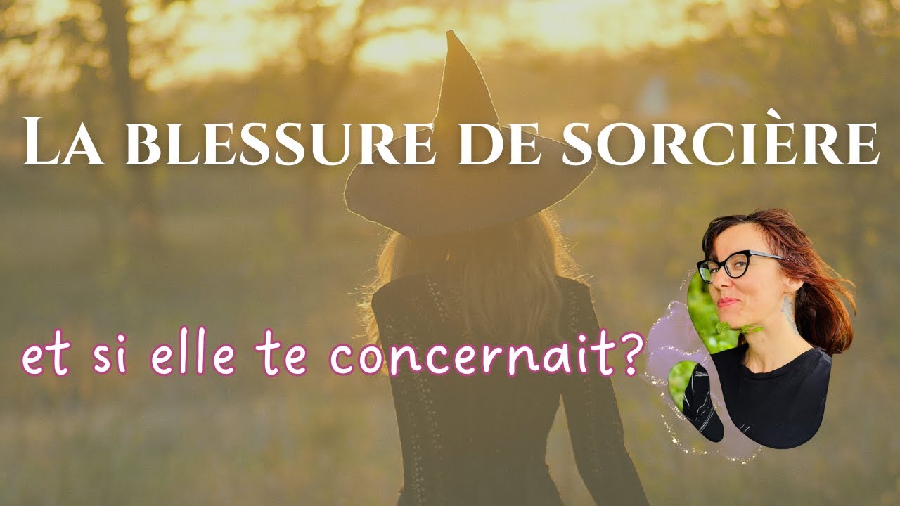 La blessure de la sorcière : symptômes, origines et pistes de libération