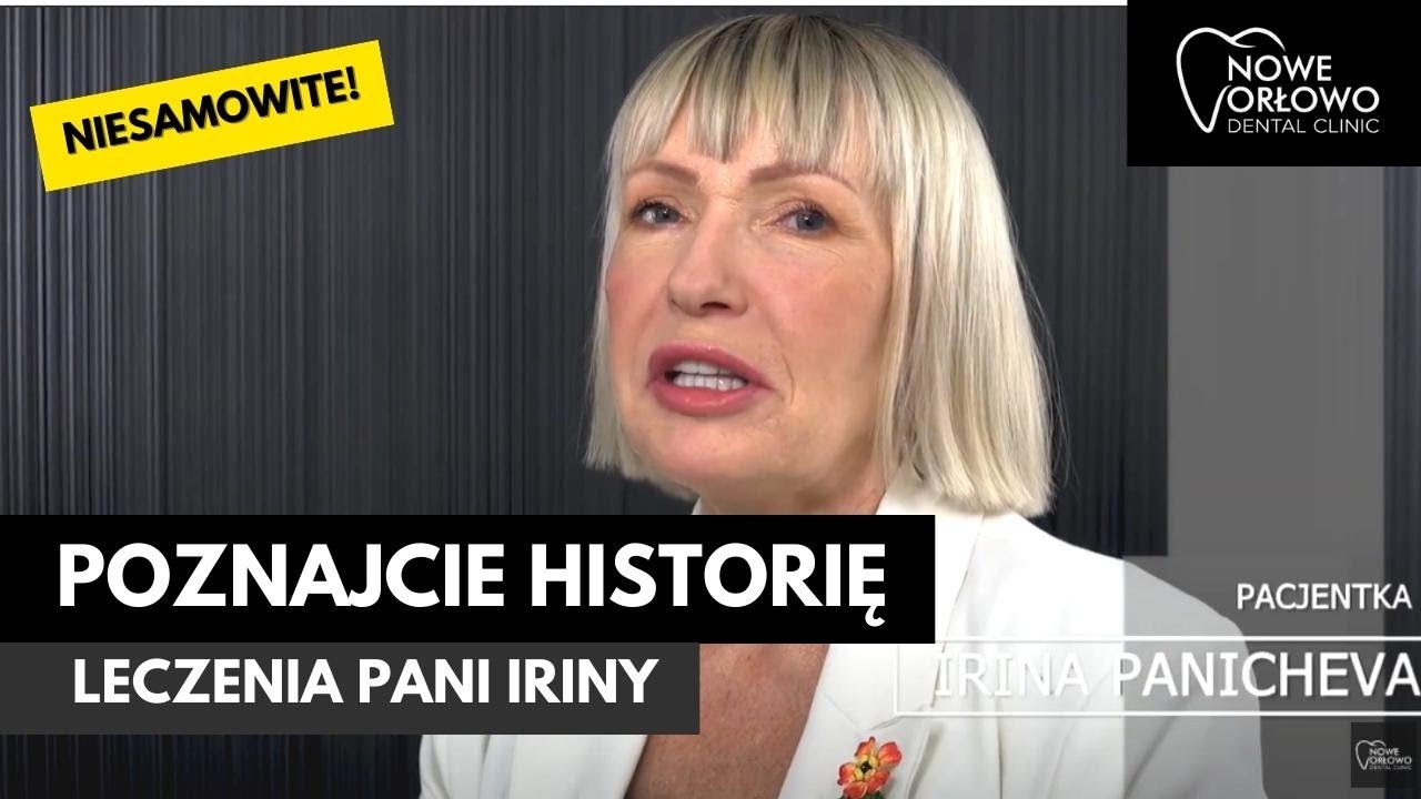 HISTORIA LECZENIA PANI IRINY W NOWE ORŁOWO DENTAL CLINIC