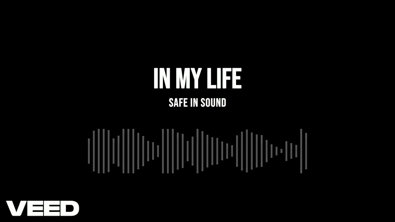 Safe in Sound - In My Life